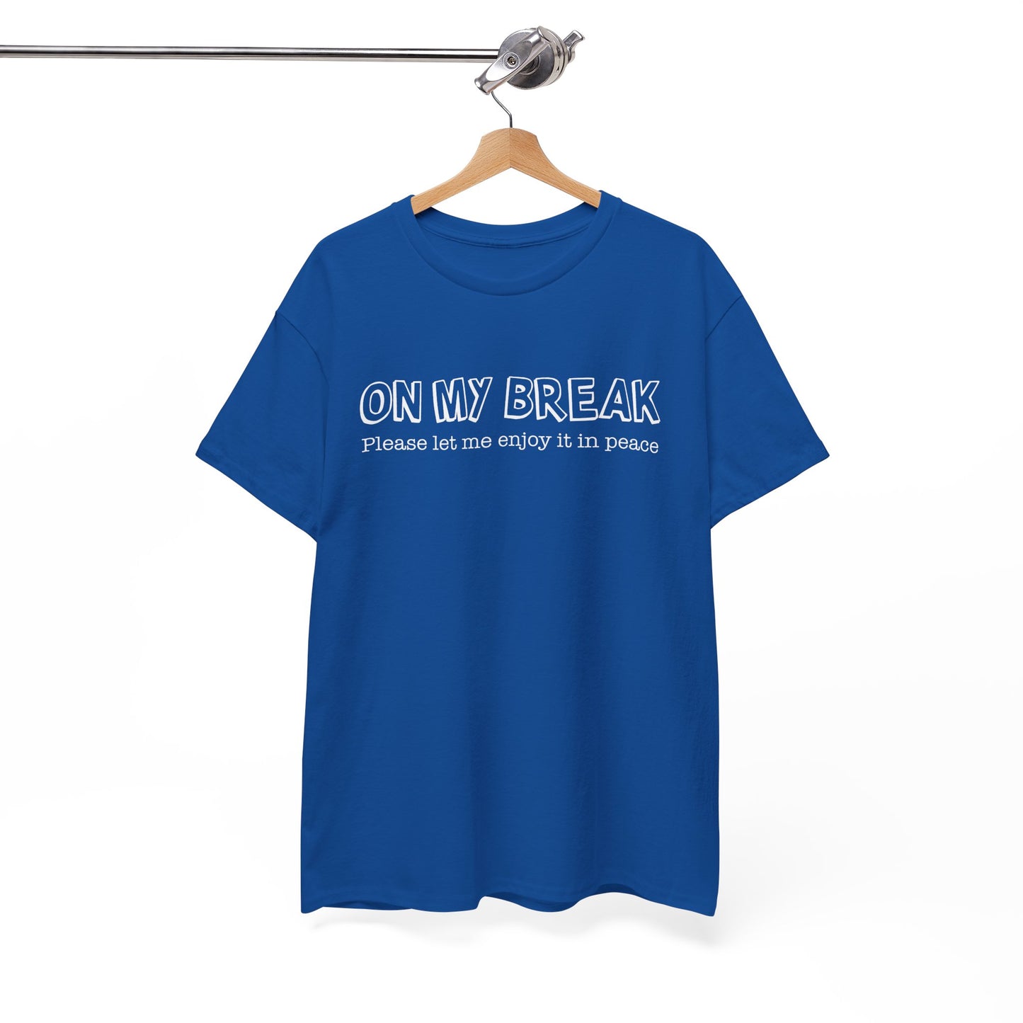 "On My Break, Please Let Me Enjoy It In Peace" Funny Unisex Heavy Cotton Tee