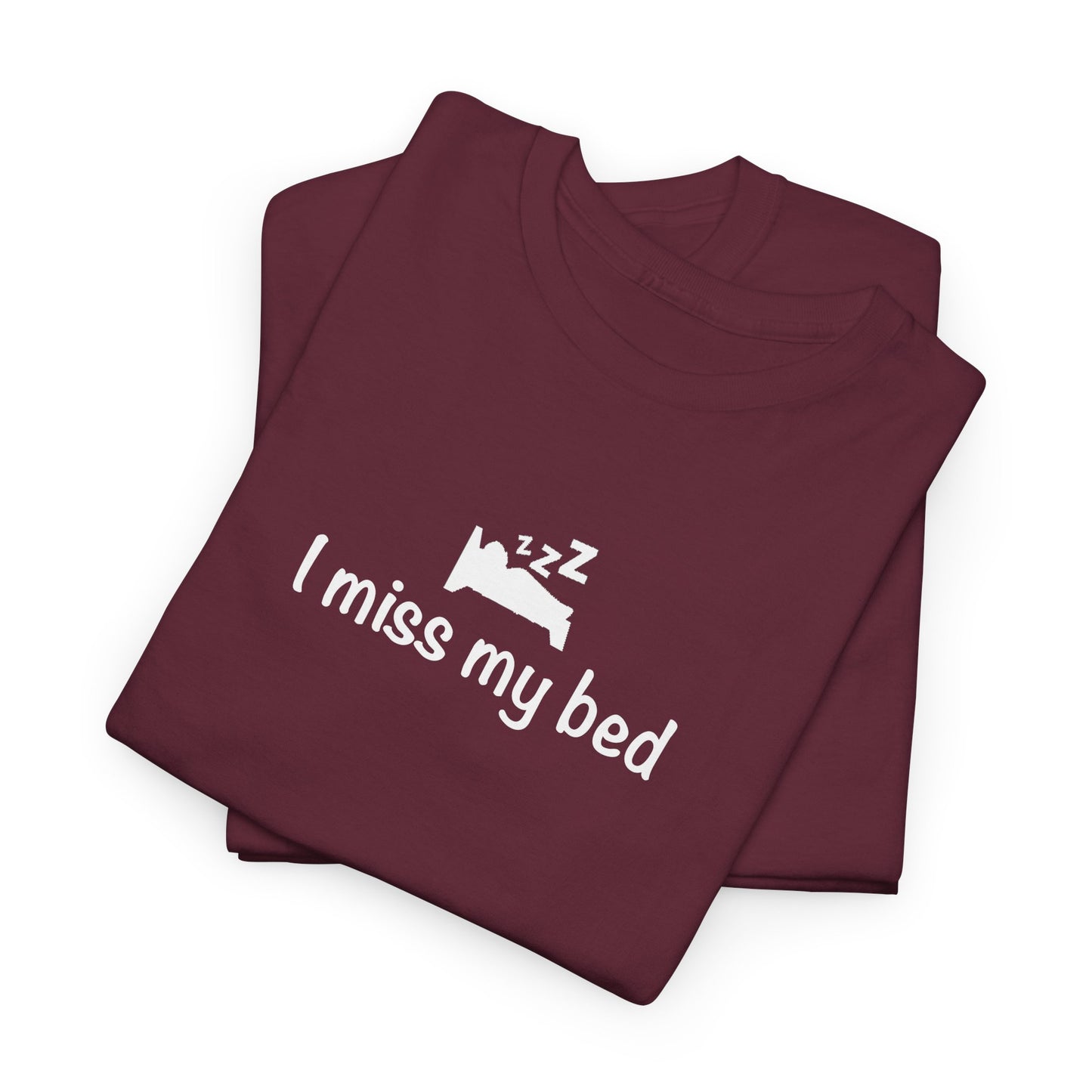 "I Miss My Bed" Funny Unisex Heavy Cotton Tee