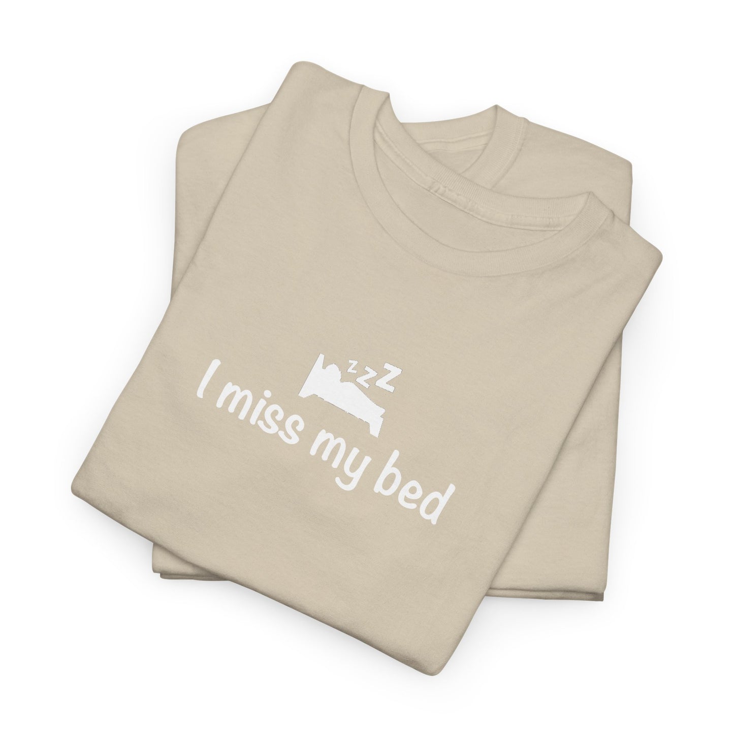 "I Miss My Bed" Funny Unisex Heavy Cotton Tee