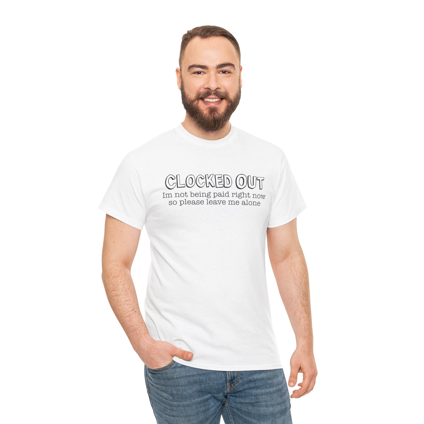 "Clocked Out, I'm Not Being Paid Right Now So Please Leave Me Alone" Funny Unisex Heavy Cotton Tee