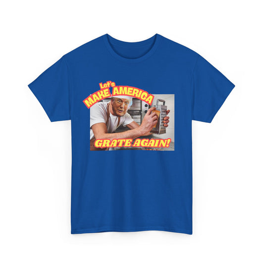 "Let's Make America Grate Again (Donald Trump)" Unisex Heavy Cotton Tee