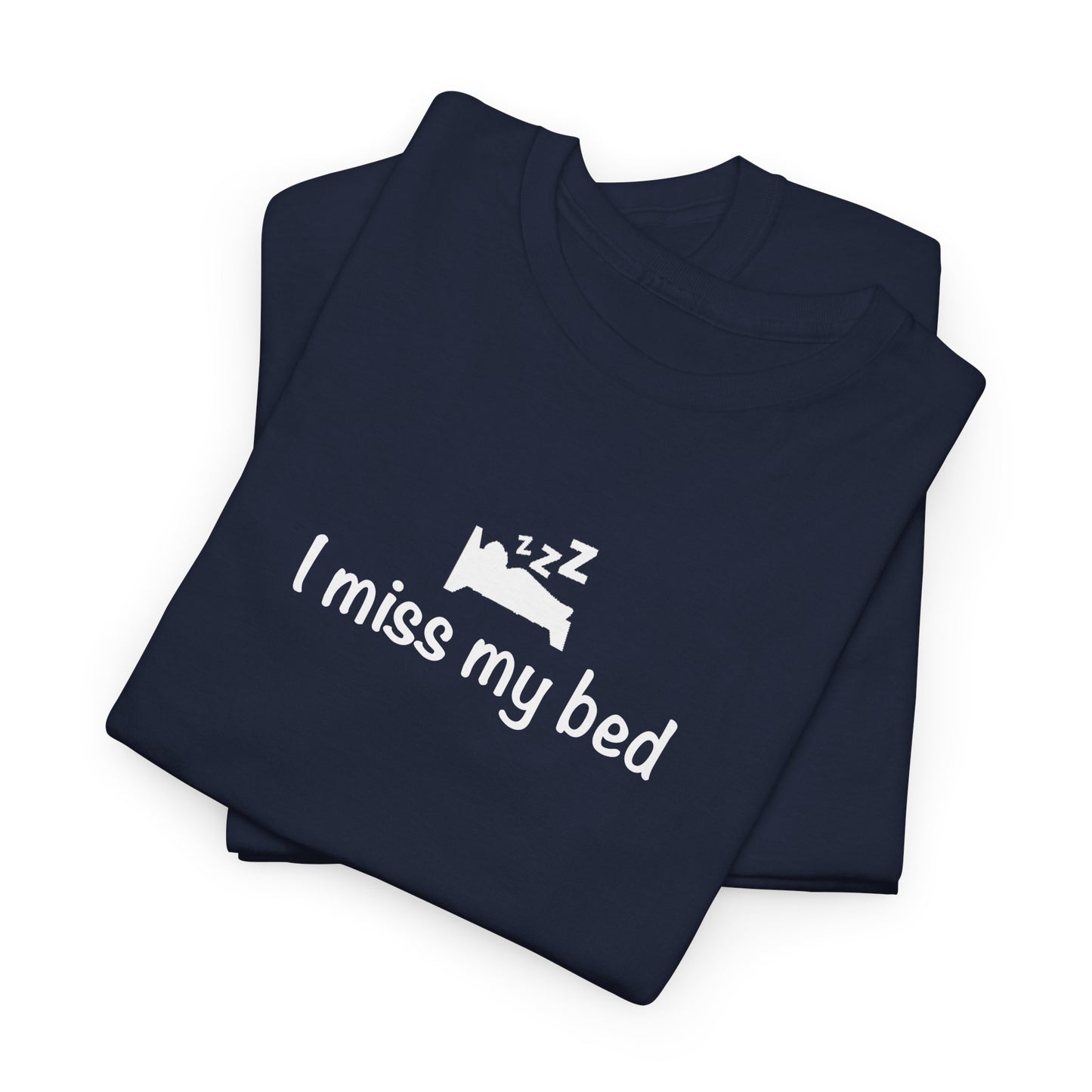 "I Miss My Bed" Funny Unisex Heavy Cotton Tee