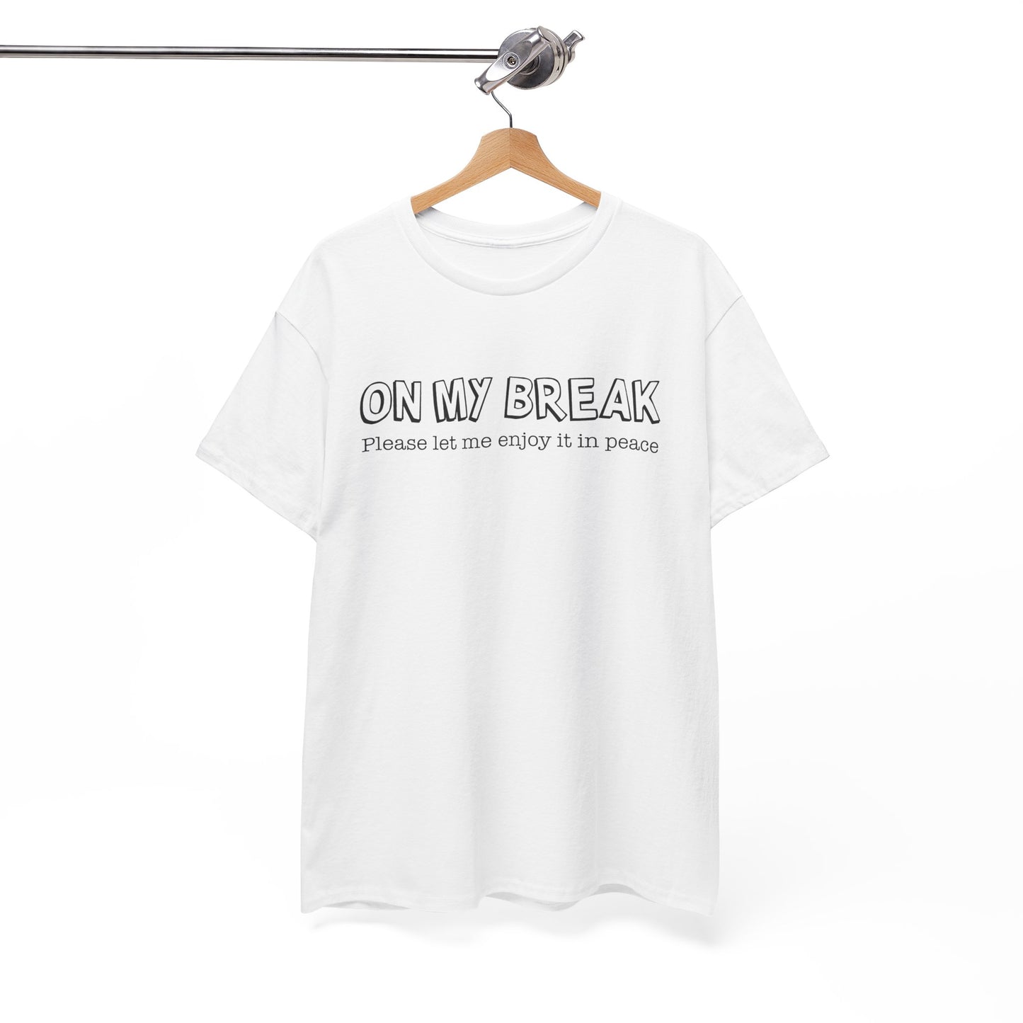 "On My Break, Please Let Me Enjoy It In Peace" Funny Unisex Heavy Cotton Tee