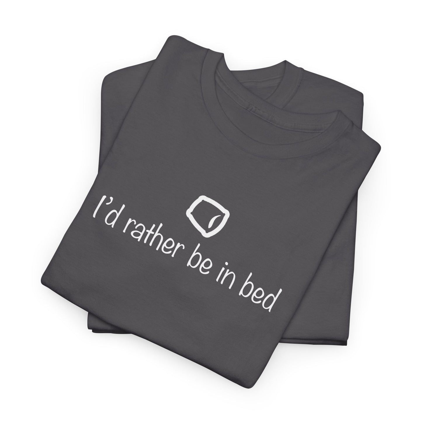 "I'd Rather Be in Bed" Funny Unisex Heavy Cotton Tee