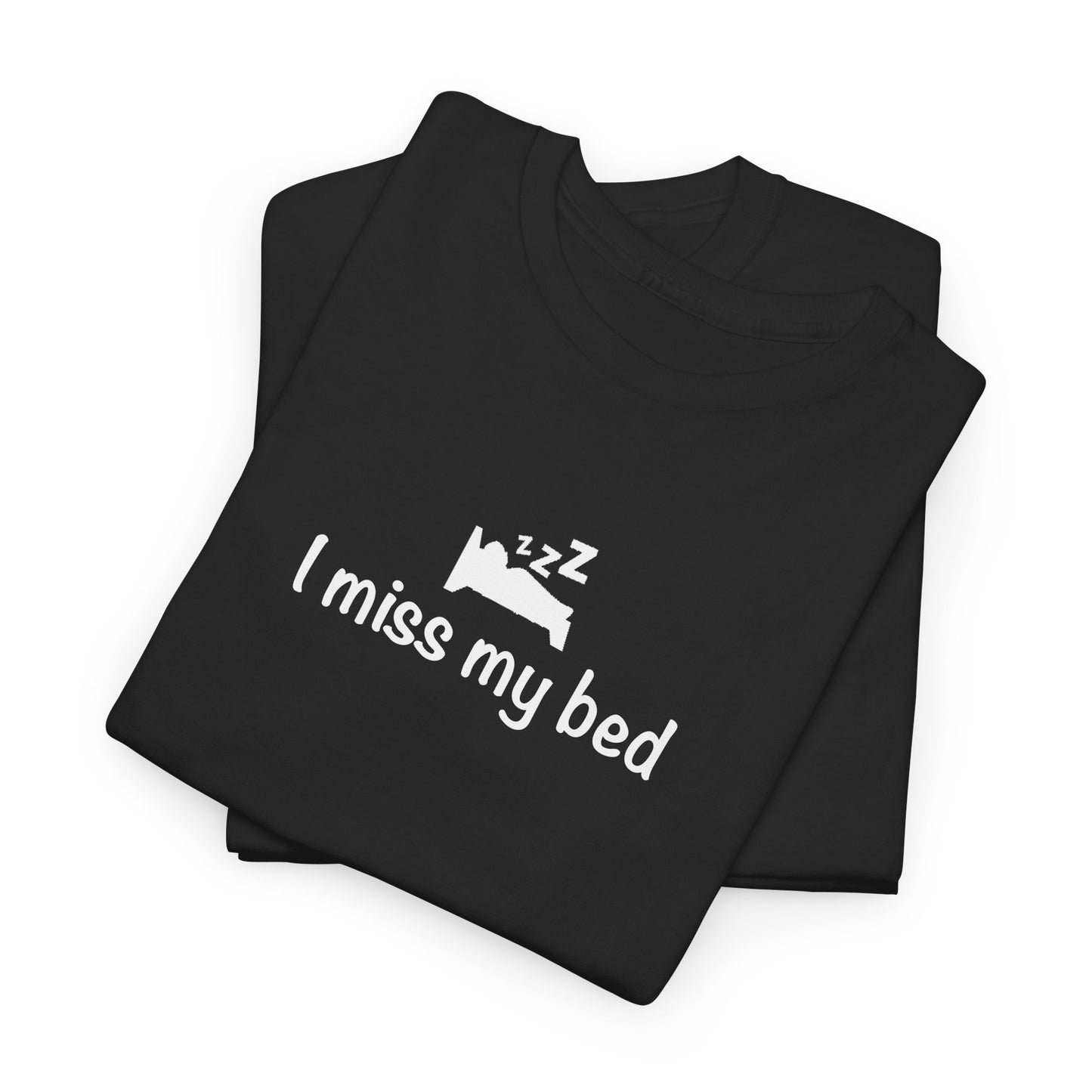 "I Miss My Bed" Funny Unisex Heavy Cotton Tee