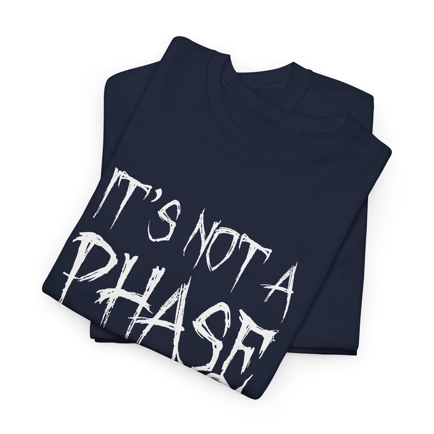 "It's Not A Phase" Funny Unisex Heavy Cotton Tee