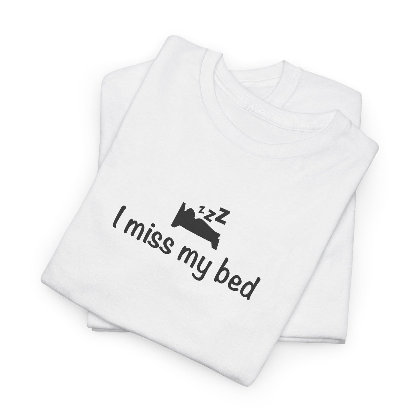 "I Miss My Bed" Funny Unisex Heavy Cotton Tee