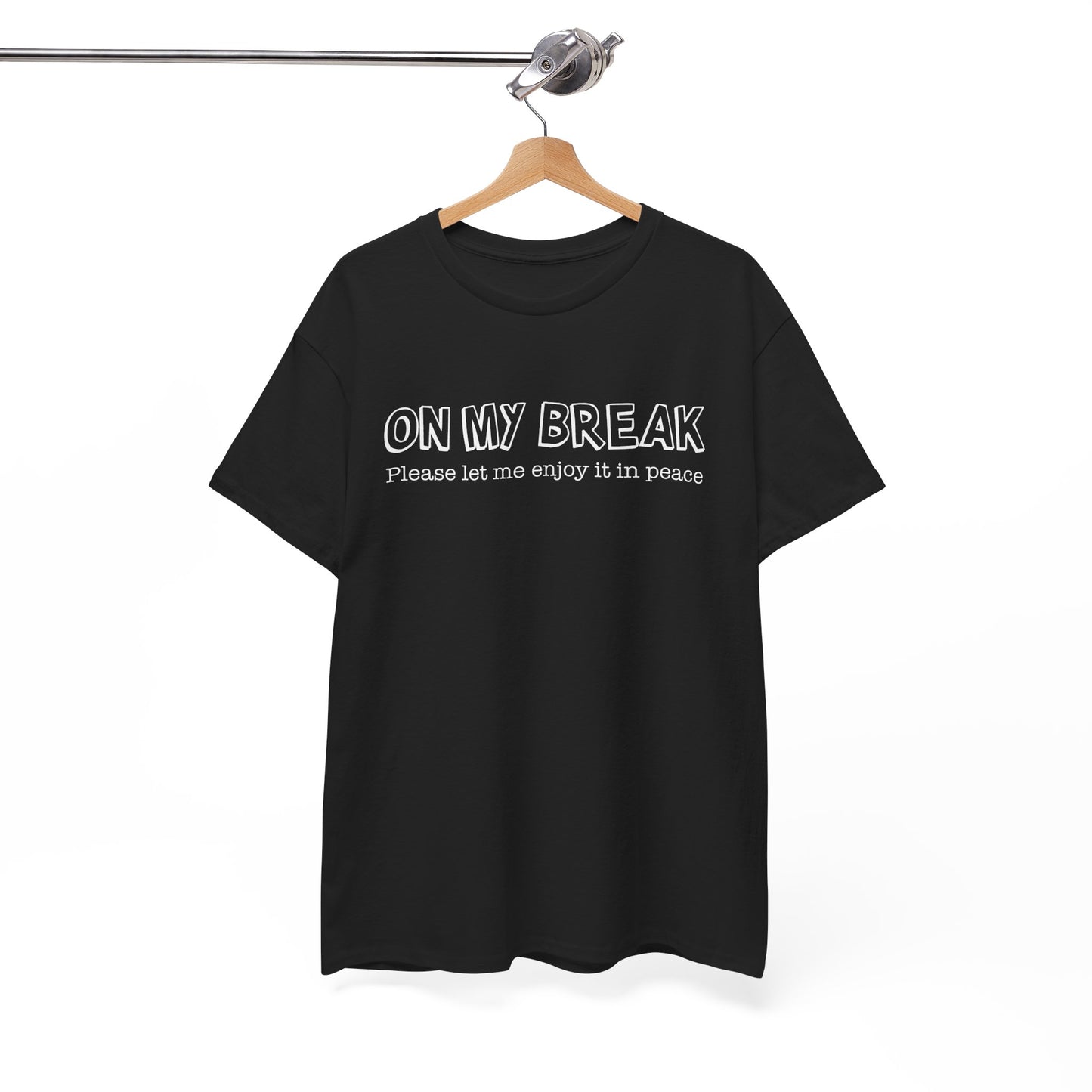 "On My Break, Please Let Me Enjoy It In Peace" Funny Unisex Heavy Cotton Tee